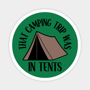 That Camping Trip Was In Tents Magnet